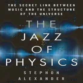 The Jazz Physics: The Secret Link Between Music and the Structure of the Universe Audio CD  Unabridged, March 1, 2021