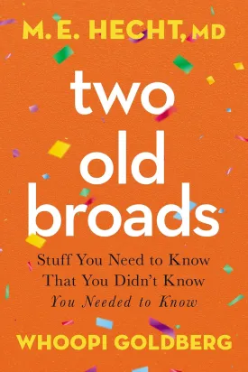 Two Old Broads: Stuff You Need to Know That You Didnt Know You Needed to Know Hardcover  November 8, 2022